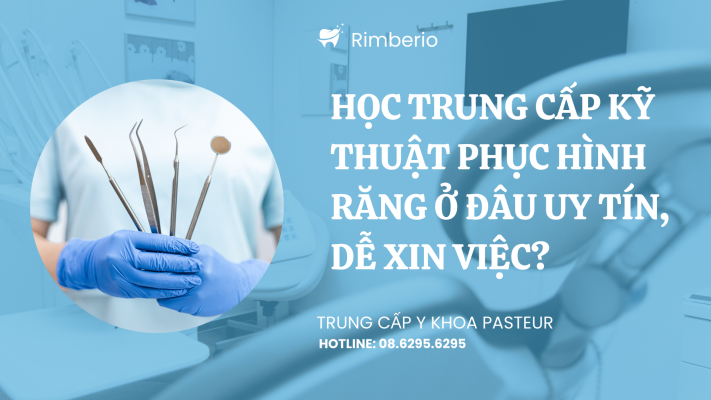 Học Trung cấp Kỹ thuật Phục hình Răng ở đâu uy tín, dễ xin việc?
