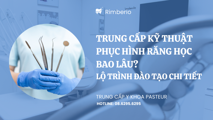 Trung cấp Kỹ thuật phục hình răng học bao lâu? Lộ trình đào tạo chi tiết
