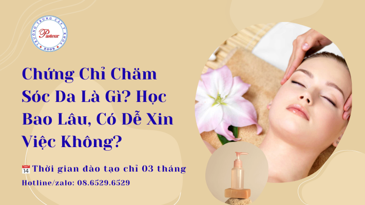 Chứng Chỉ Chăm Sóc Da Là Gì? Học Bao Lâu, Có Dễ Xin Việc Không?
